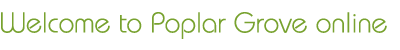  Welcome to Poplar Grove Online